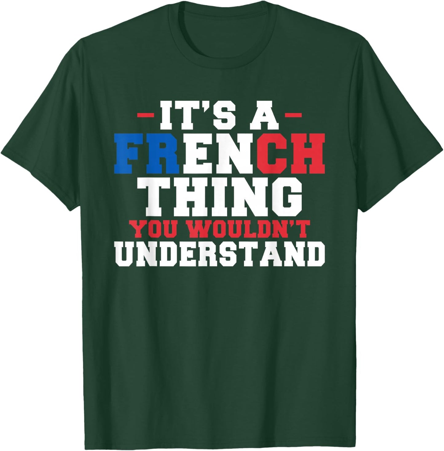 It's a French Thing You Wouldn't Understand, Funny France T-Shirt - T-Shirt | Forest