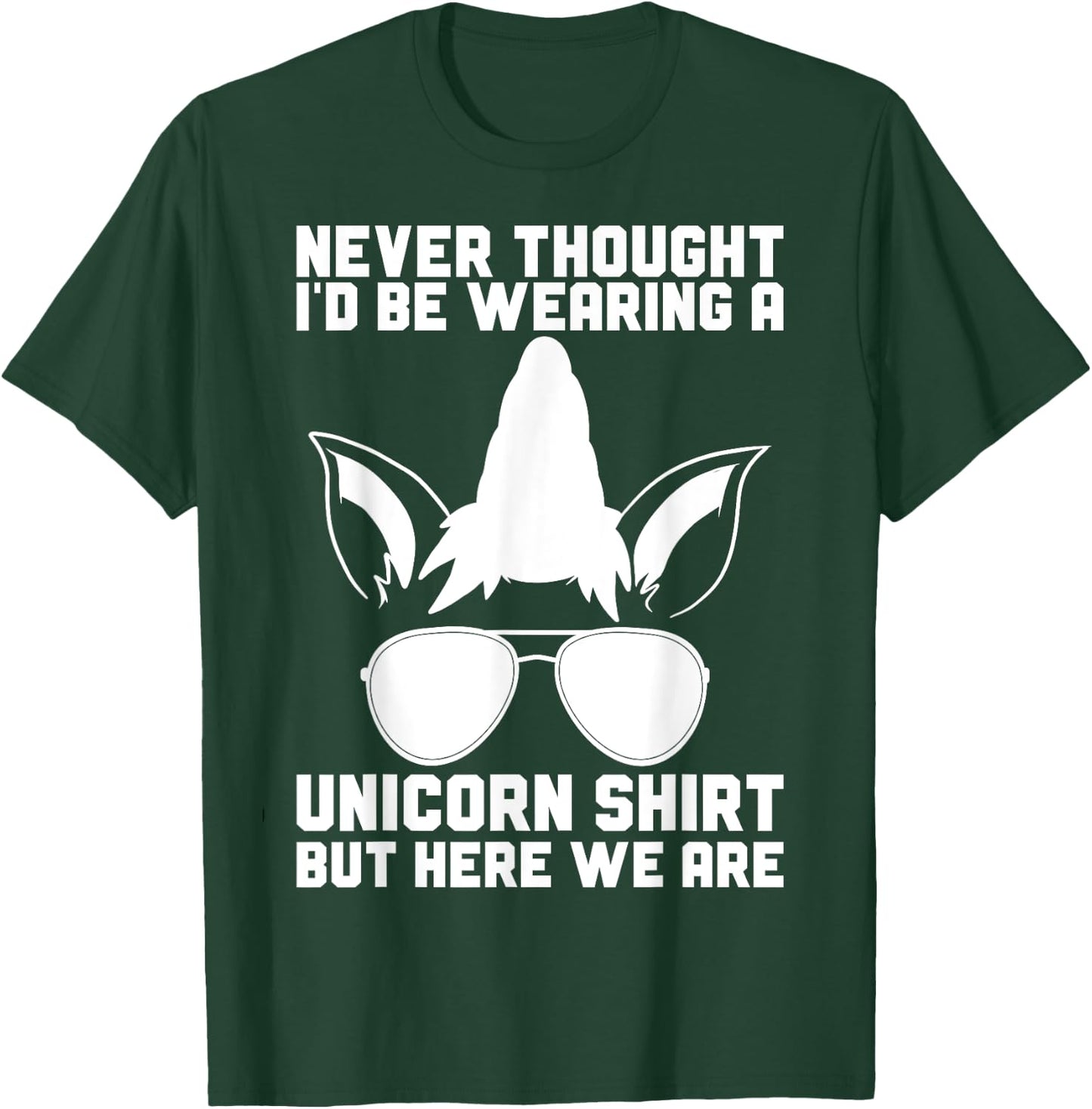 Never Thought I'D Be Wearing A Unicorn Shirt Fathers Day T-Shirt - T-Shirt | Forest