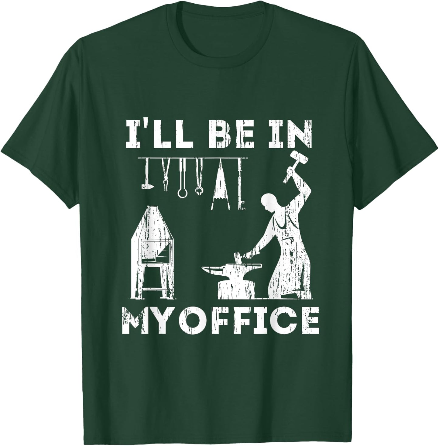 Ill Be In My Office Forging Blacksmith Forge Tools T-Shirt - T-Shirt | Forest