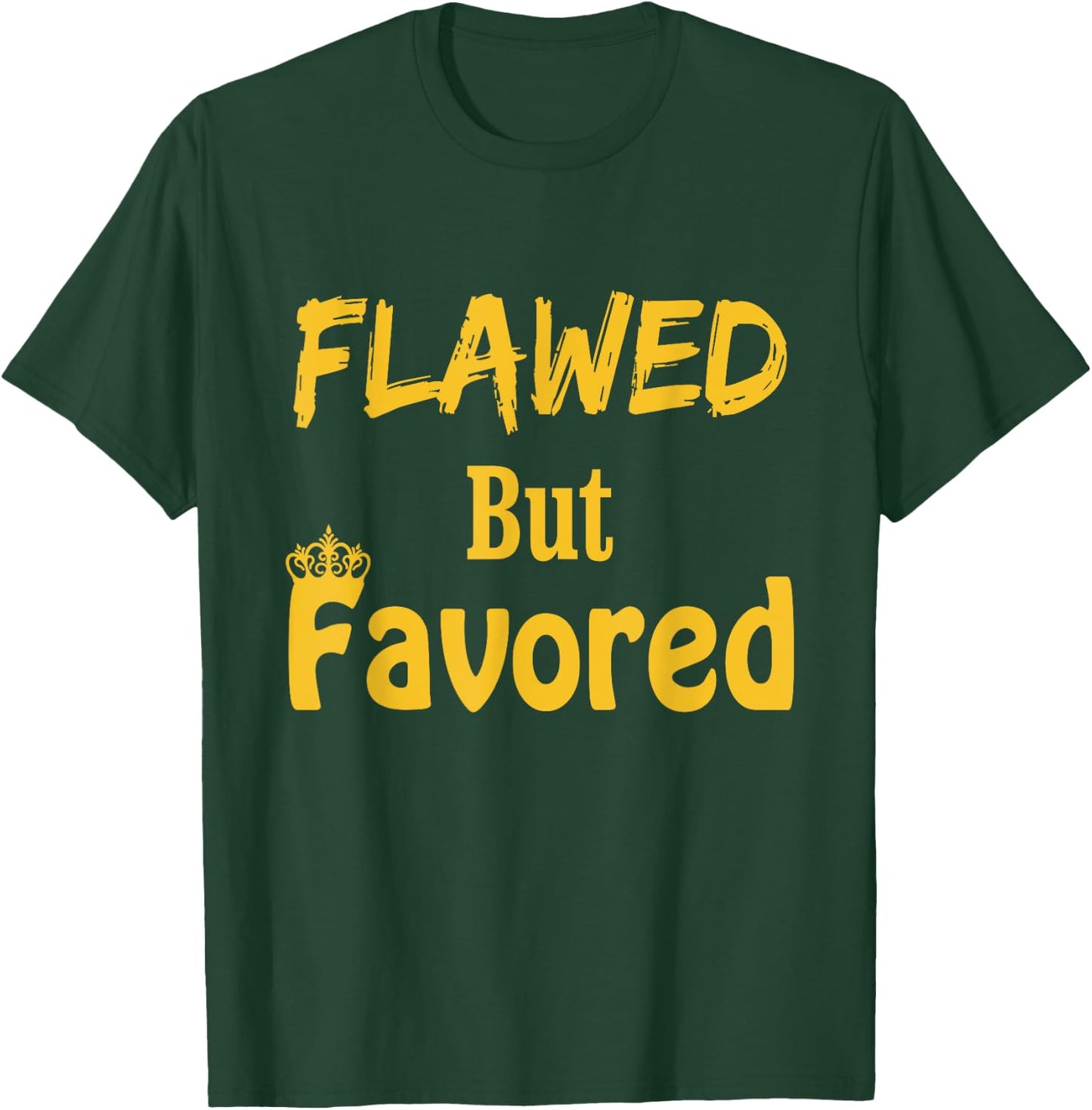 Flawed But Favored Design T-Shirt - T-Shirt | Forest