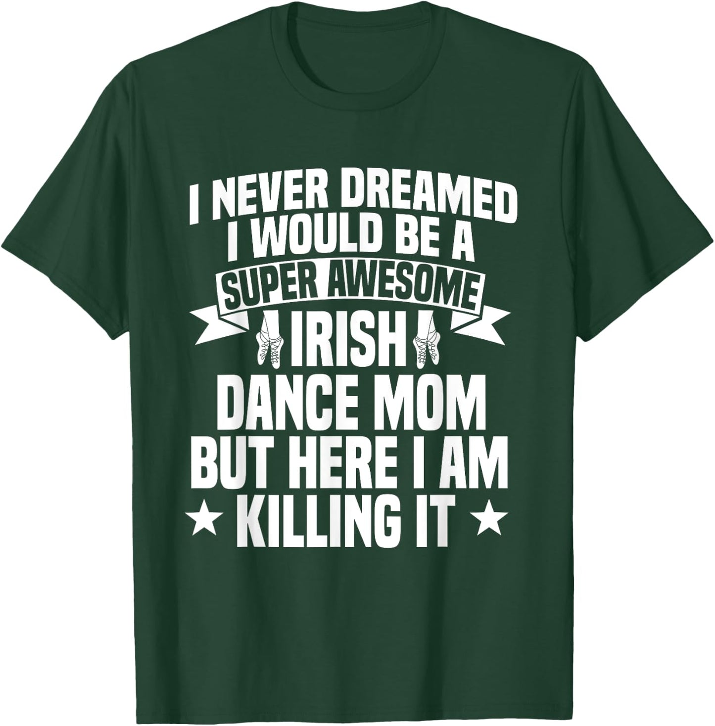 Irish Dance Mom Festival Ceili Stepdance Dancer Mother's Day T-Shirt - T-Shirt | Forest