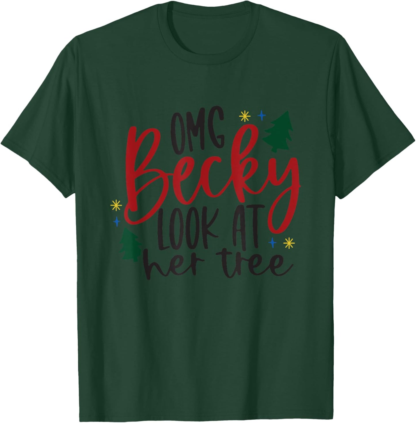 OMG Becky Look At Her Tree Apparel Merry Christmas Tree Gift T-Shirt - T-Shirt | Forest