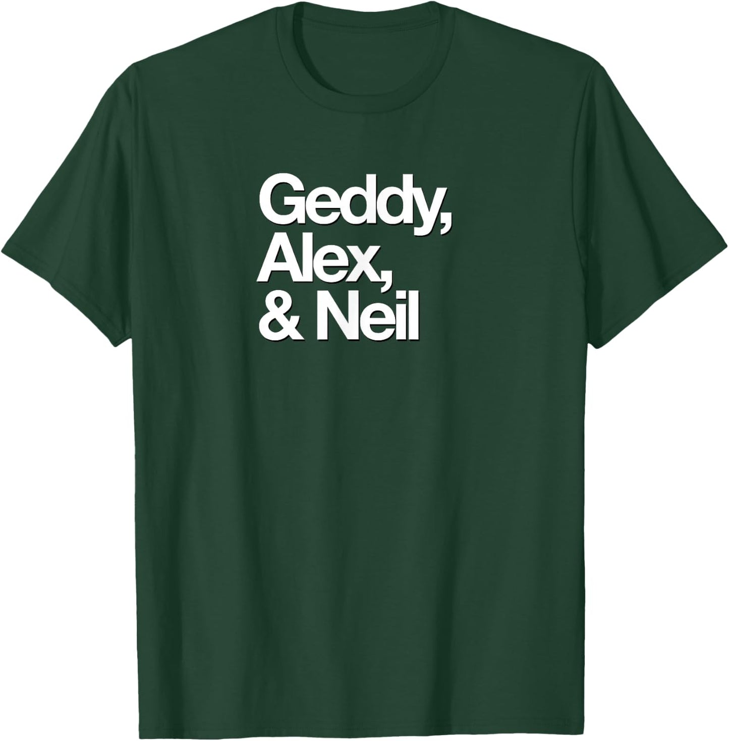 Famous First Names: Geddy, Alex, & Neil T-Shirt - T-Shirt | Forest
