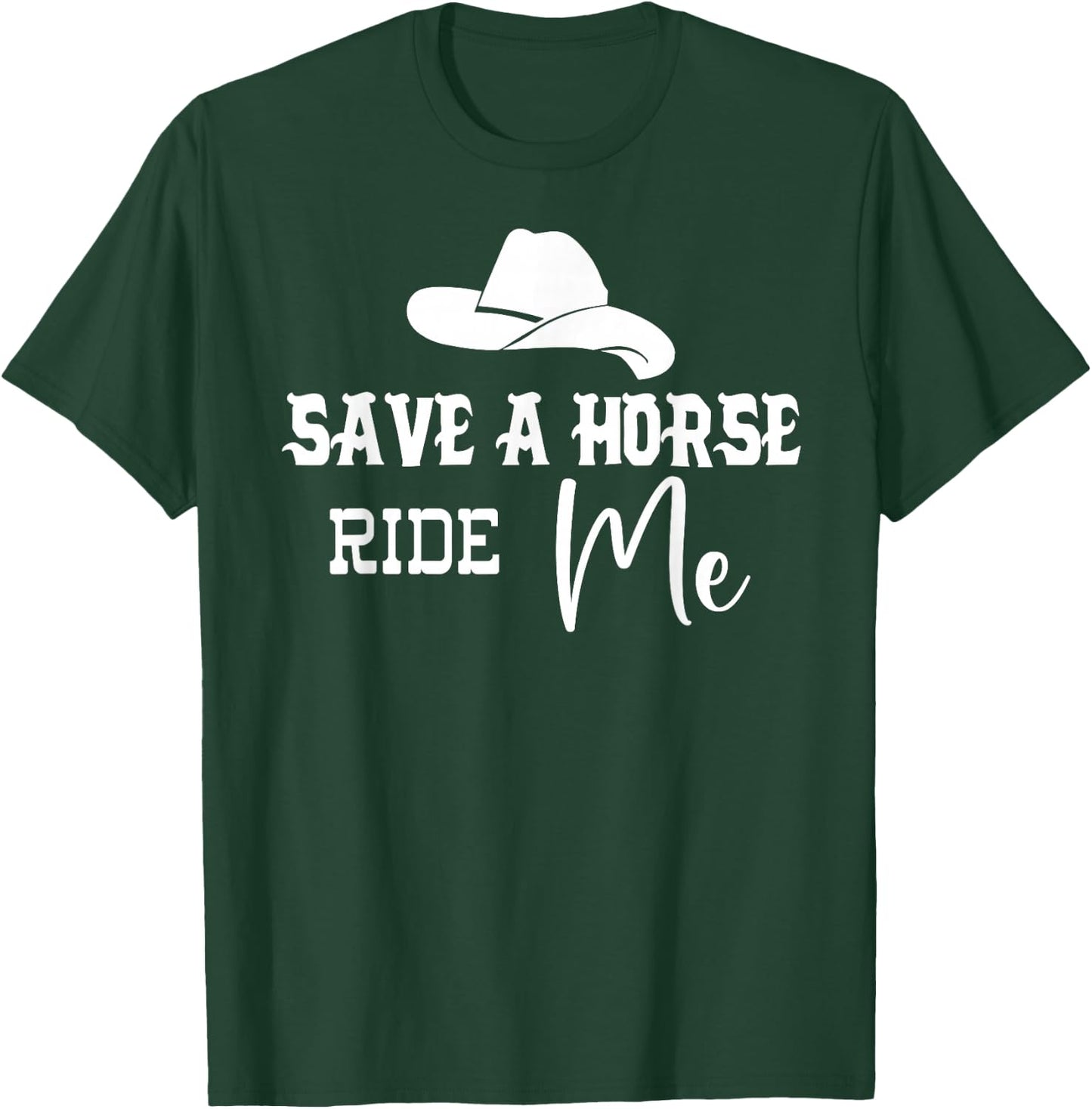 Save a Horse Ride Me Cowgirl Save a Horse Ride a Cowboy Men T-Shirt - T-Shirt | Forest