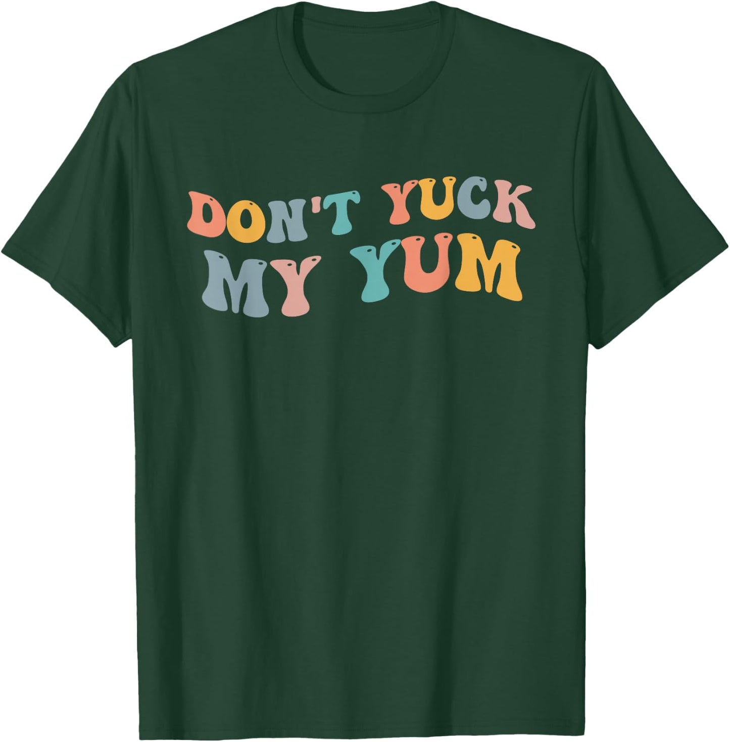 Don't Yuck My Yum Funny Meme Foodie Fan Love Food Eating Eat T-Shirt - T-Shirt | Forest