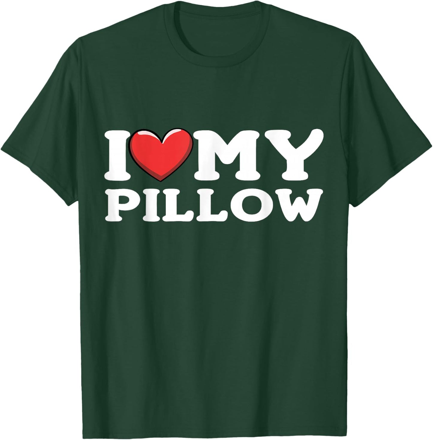 I Love My Pillow T-Shirt - T-Shirt | Forest