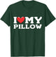I Love My Pillow T-Shirt - T-Shirt | Forest