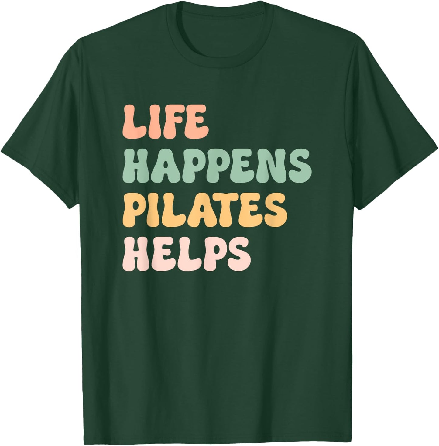 Life Happens Pilates Helps Fitness Mom Workout Motivation T-Shirt - T-Shirt | Forest