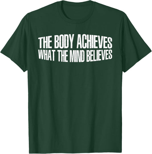The Body Achieves What The Mind Believes T-Shirt - T-Shirt | Forest