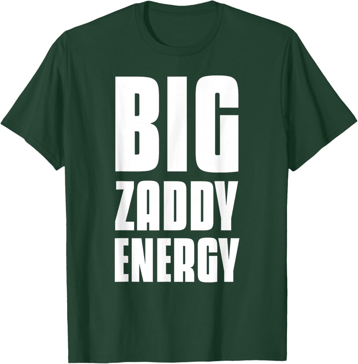 Big Zaddy Energy T-Shirt - T-Shirt | Forest