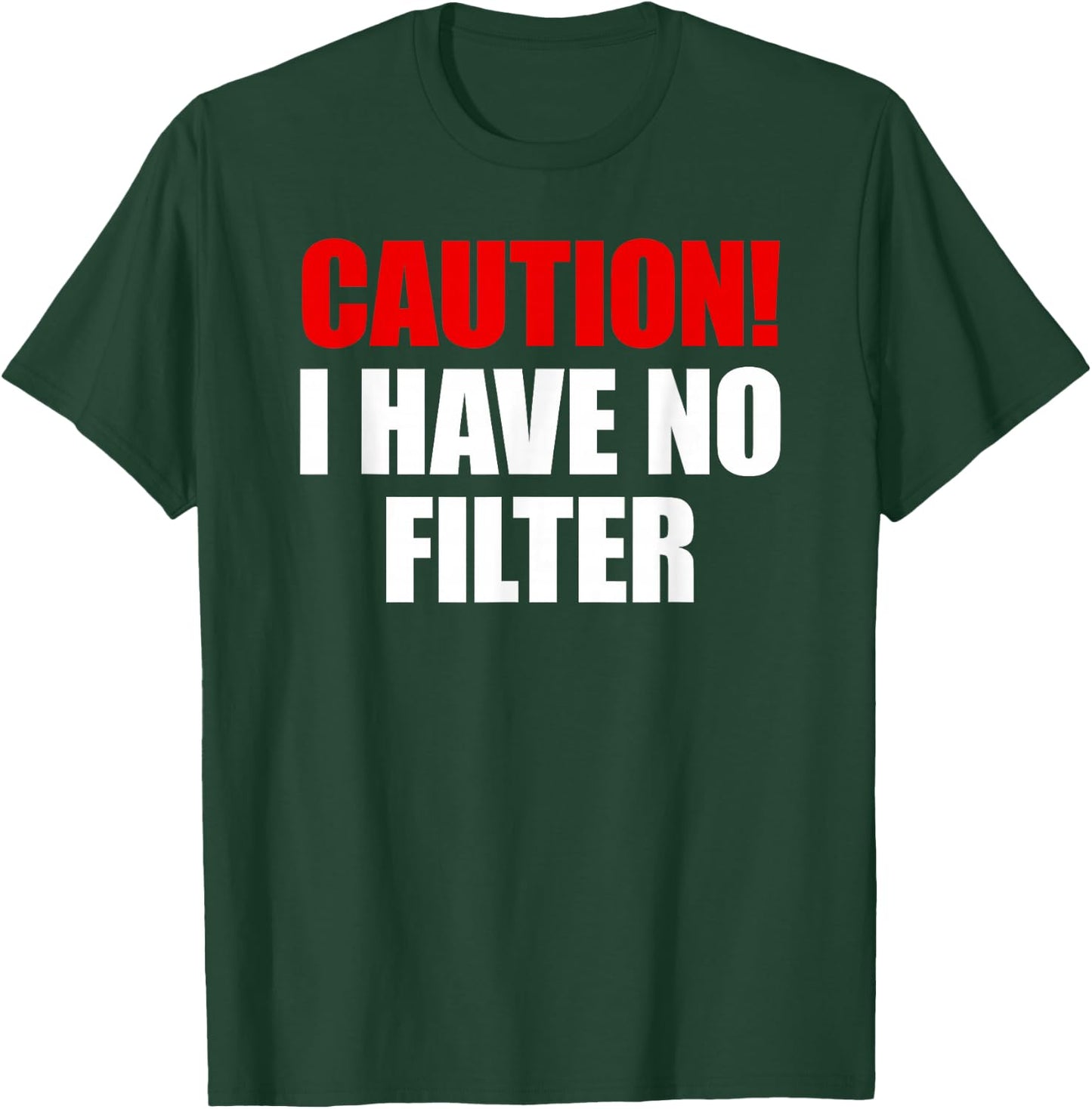 Caution I Have No Filter T-Shirt - T-Shirt | Forest