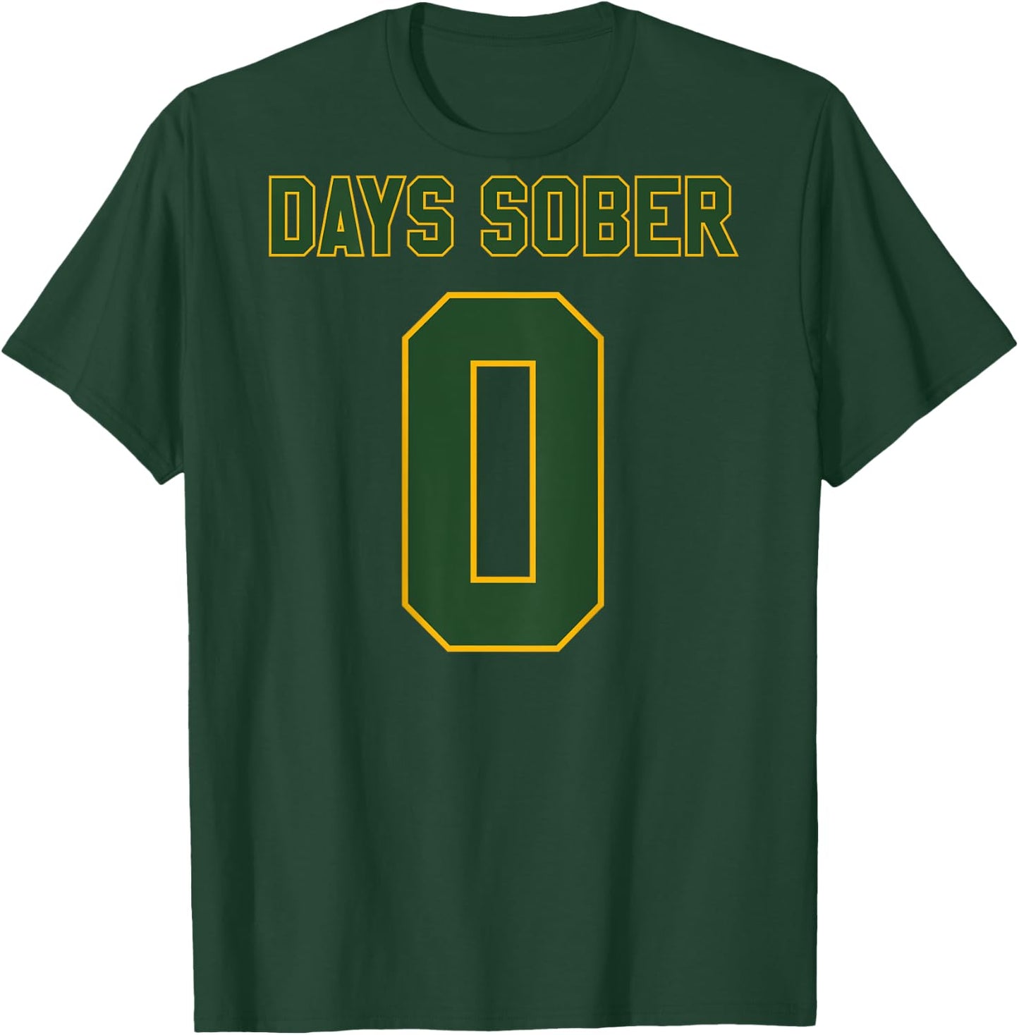 0 DAYS SOBER Jersey Funny Drinking Shirt for Alcohol Lover T-Shirt - T-Shirt | Forest