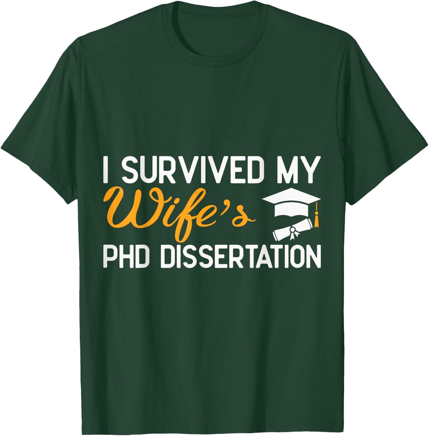 I Survived My Wife's PhD Dissertation Funny Wife Graduation T-Shirt - T-Shirt | Forest