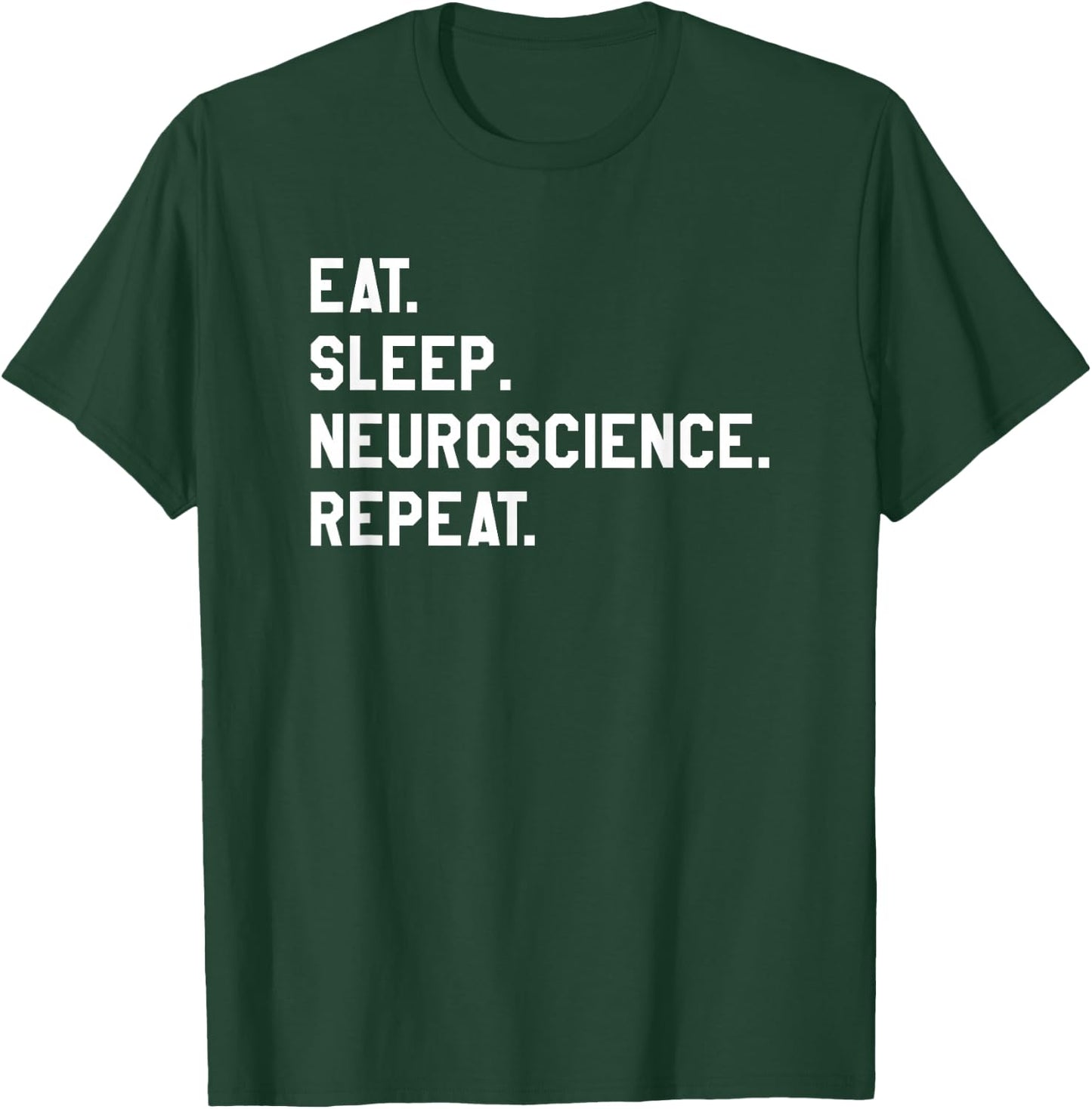 Eat Sleep Neuroscience Repeat Neurology Neurologist T-Shirt - T-Shirt | Forest