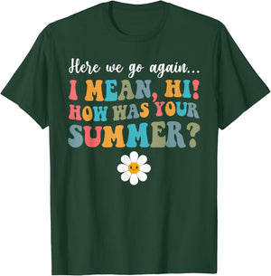 Here We Go Again I Mean Hi How Was Your Summer Secretary Men Women Kids T-Shirt - T-Shirt | Forest