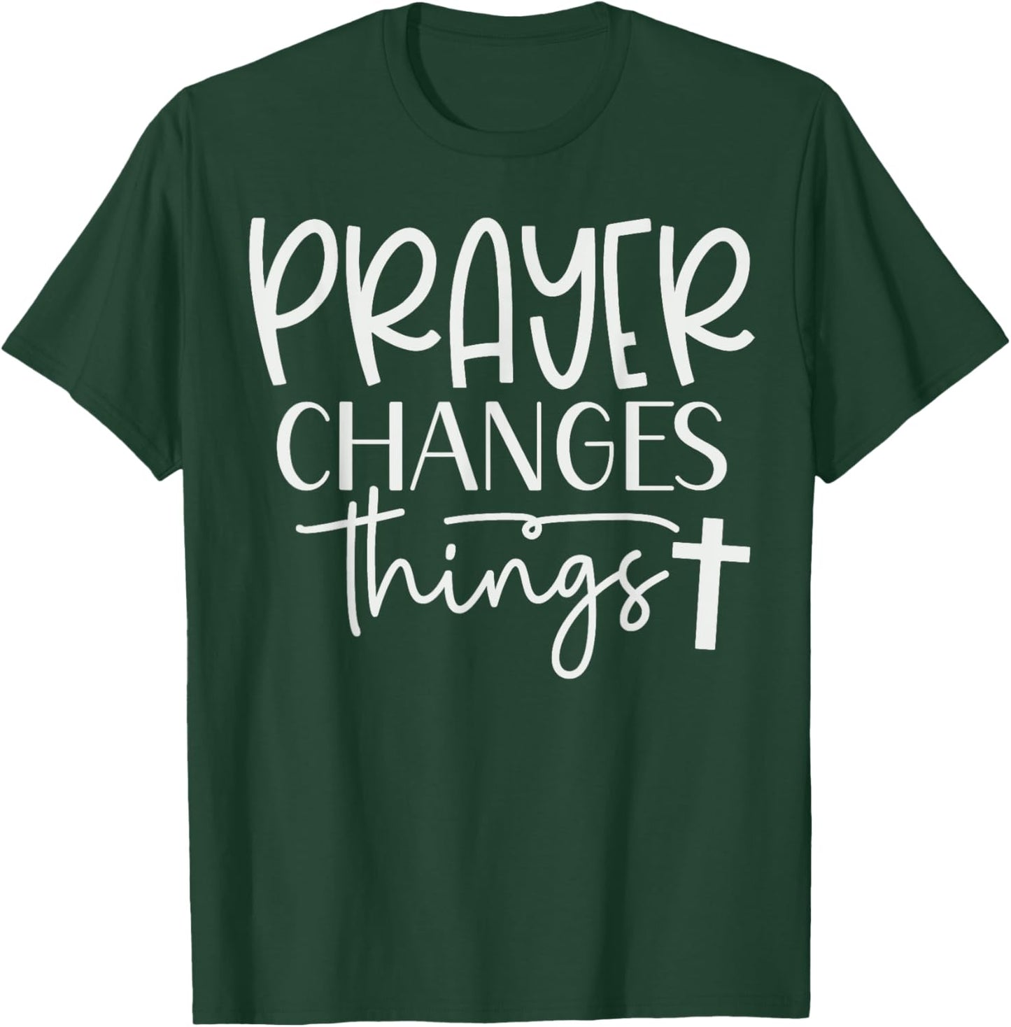 Prayer Warrior Christian Faith Prayer Changes Things T-Shirt - T-Shirt | Forest