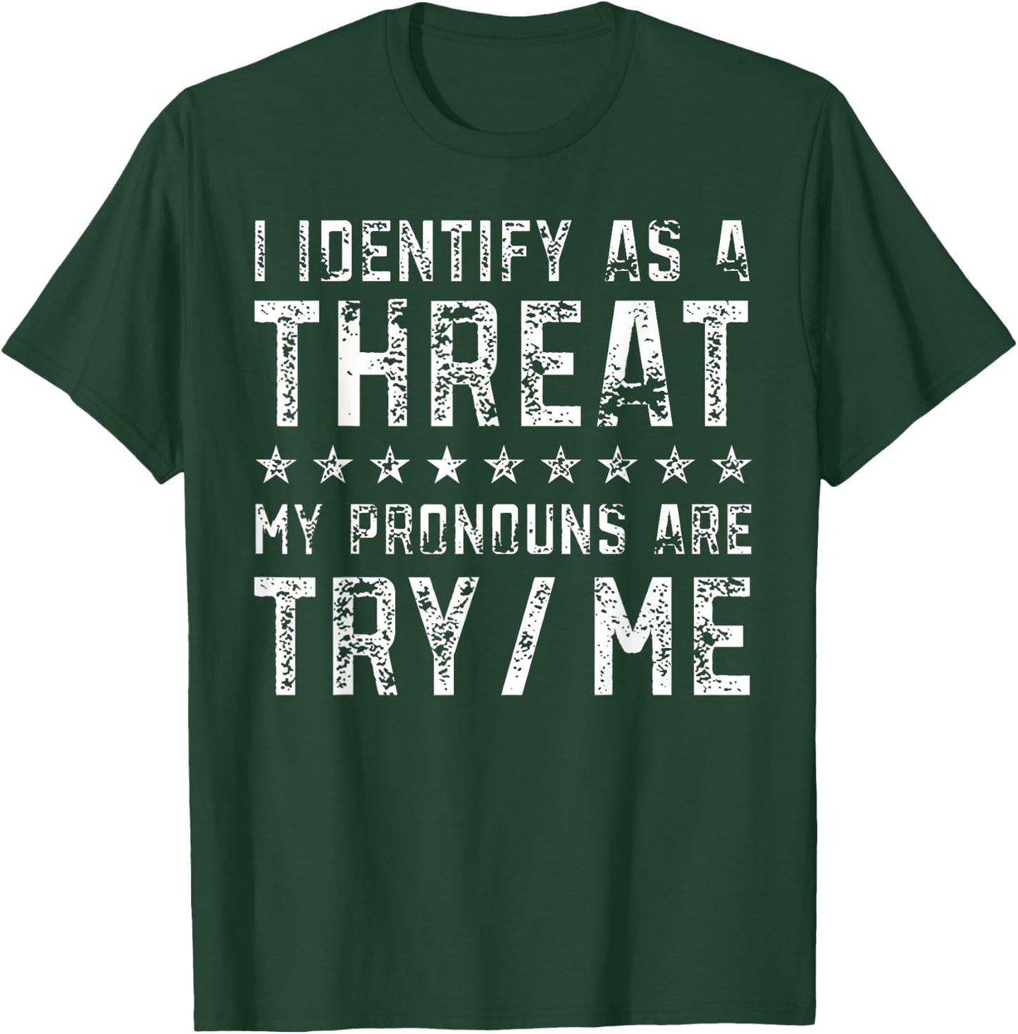 I Identify As A Threat My Pronouns Are Try Me T-Shirt - T-Shirt | Forest