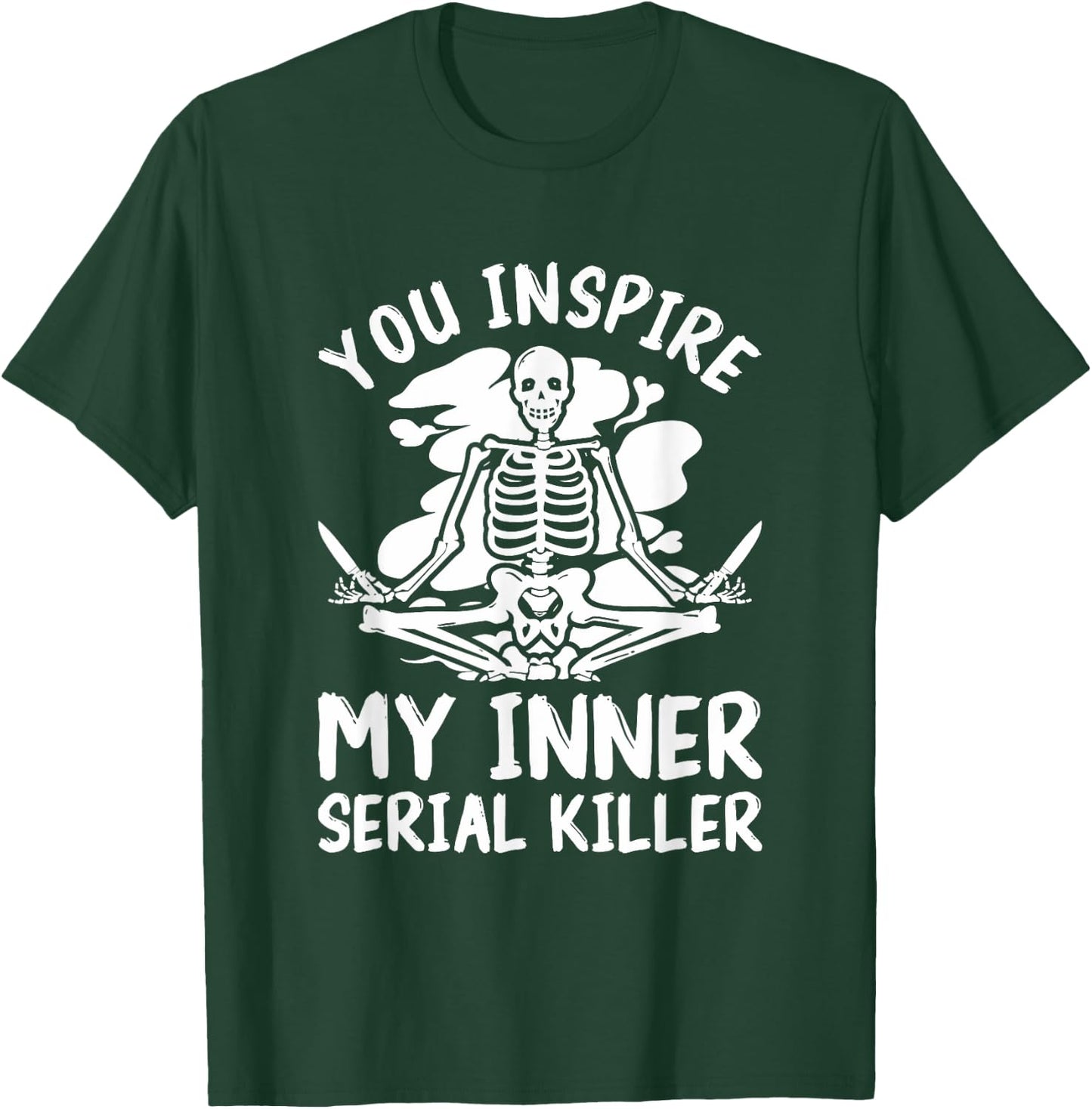 You Inspire My Inner Serial Killer Meditation Halloween T-Shirt - T-Shirt | Forest