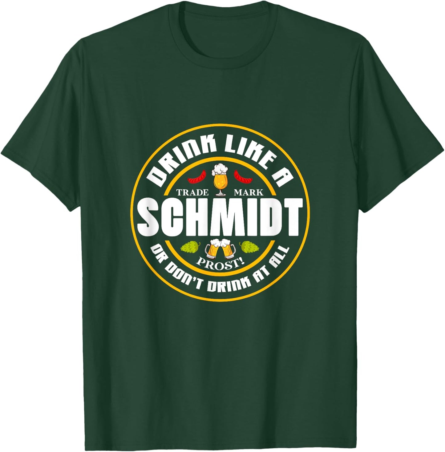 Oktoberfest Beer Drink Like A Schmidt Or Don't Drink At All T-Shirt - T-Shirt | Forest