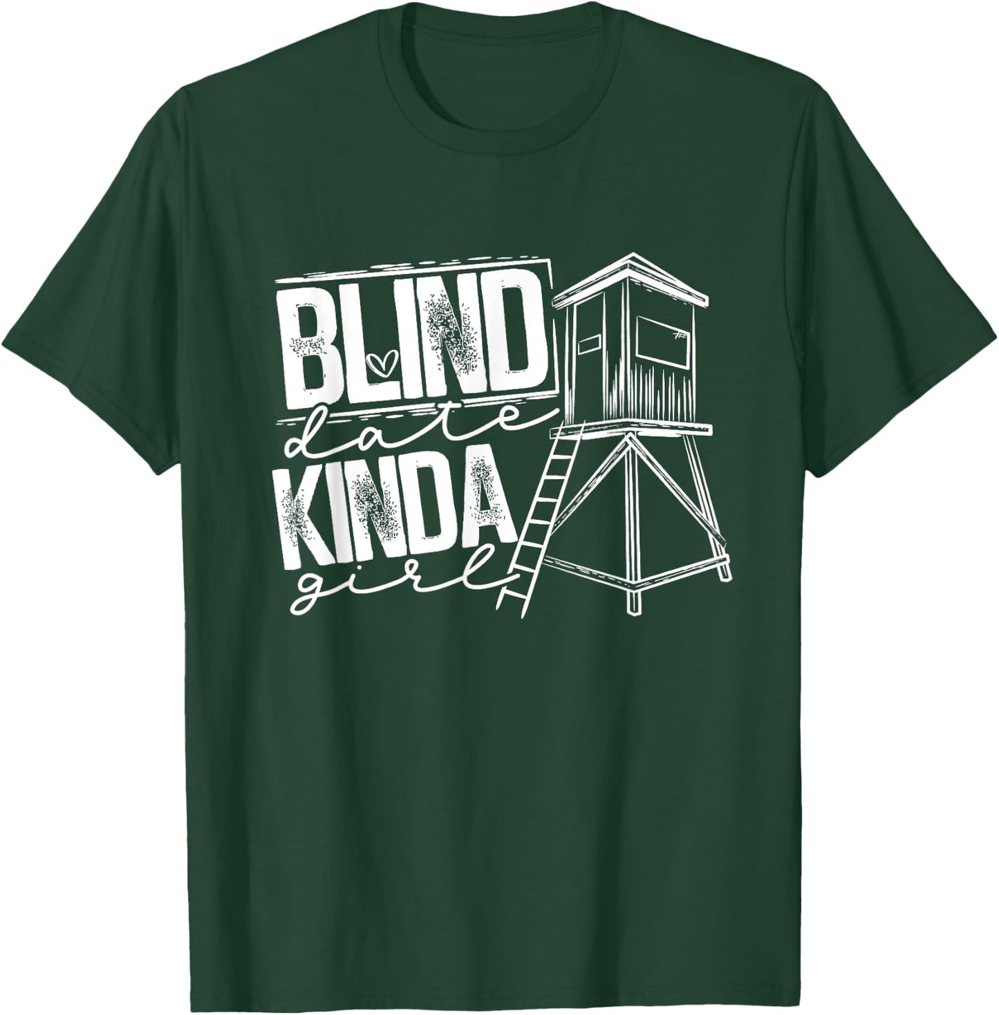 Blind Date Kinda Girl Hunter Wife Deer Hunting T-Shirt - T-Shirt | Forest