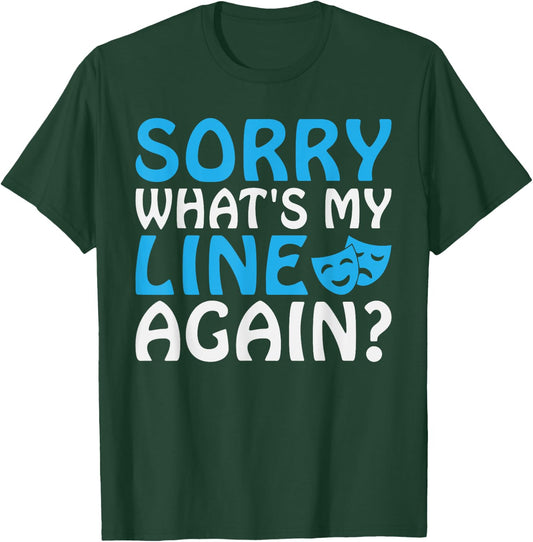 Sorry whats my Line again Theater T-Shirt - T-Shirt | Forest
