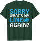 Sorry whats my Line again Theater T-Shirt - T-Shirt | Forest