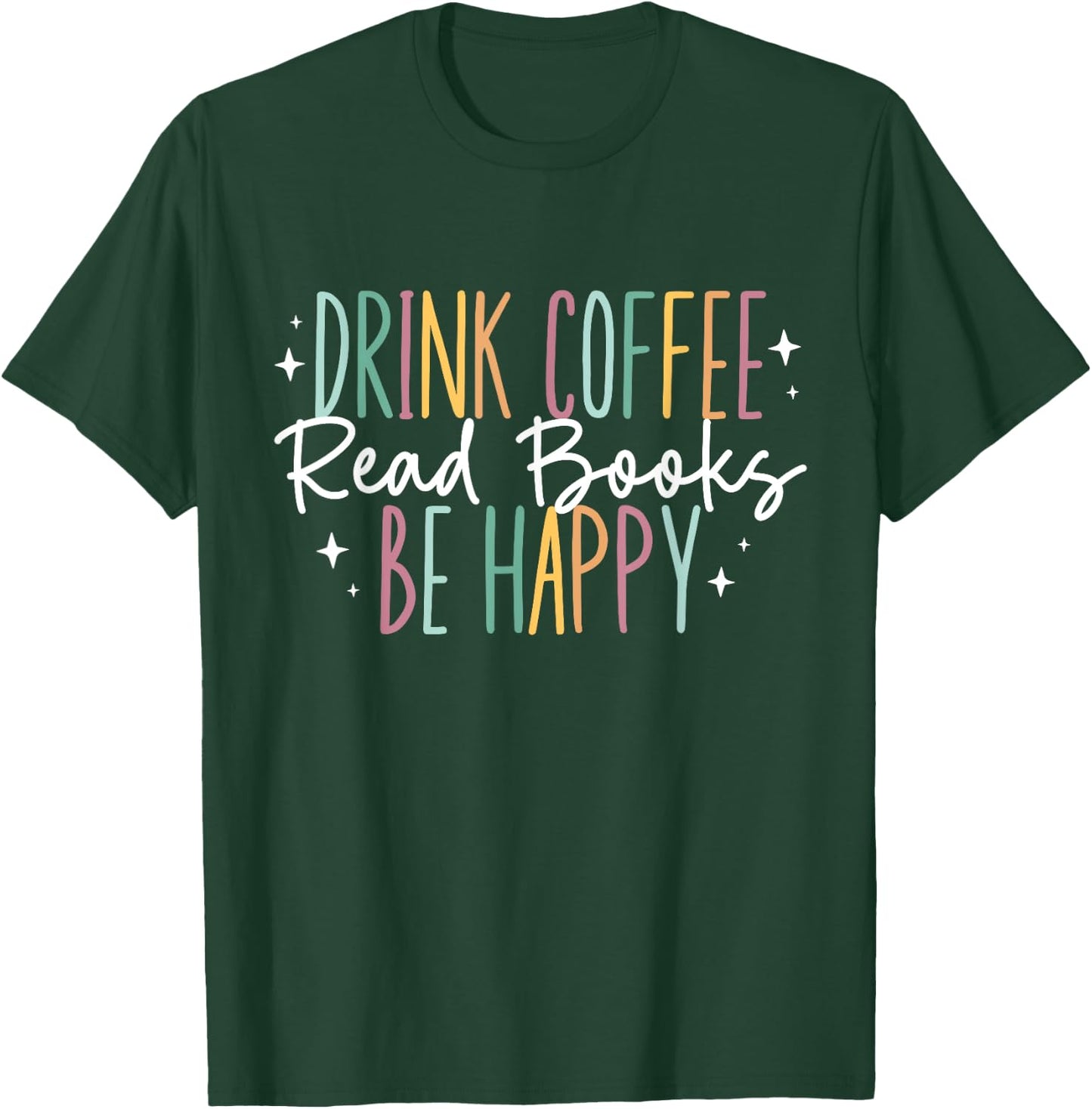 Drink Coffee Read Books Be Happy T-Shirt - T-Shirt | Forest