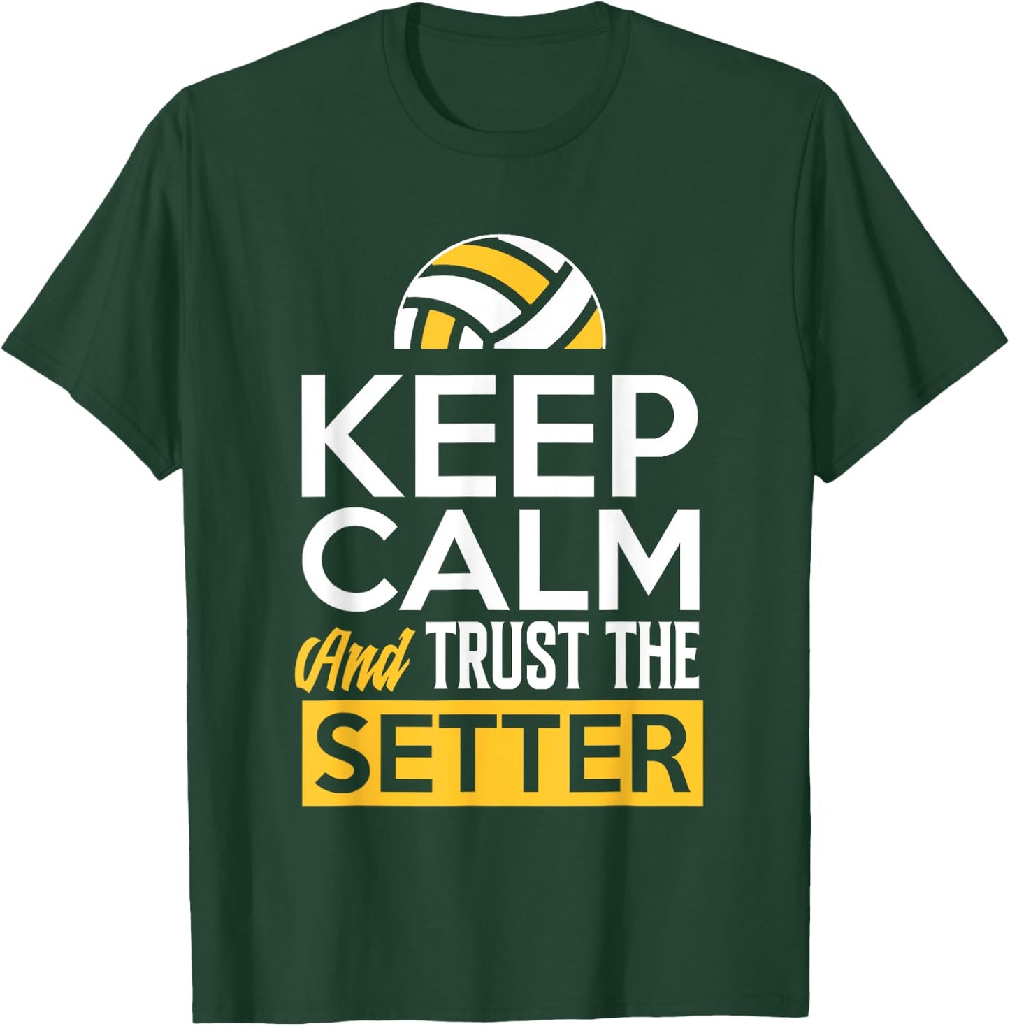 Keep Calm And Trust The Setter Funny Volleyball T-Shirt - T-Shirt | Forest