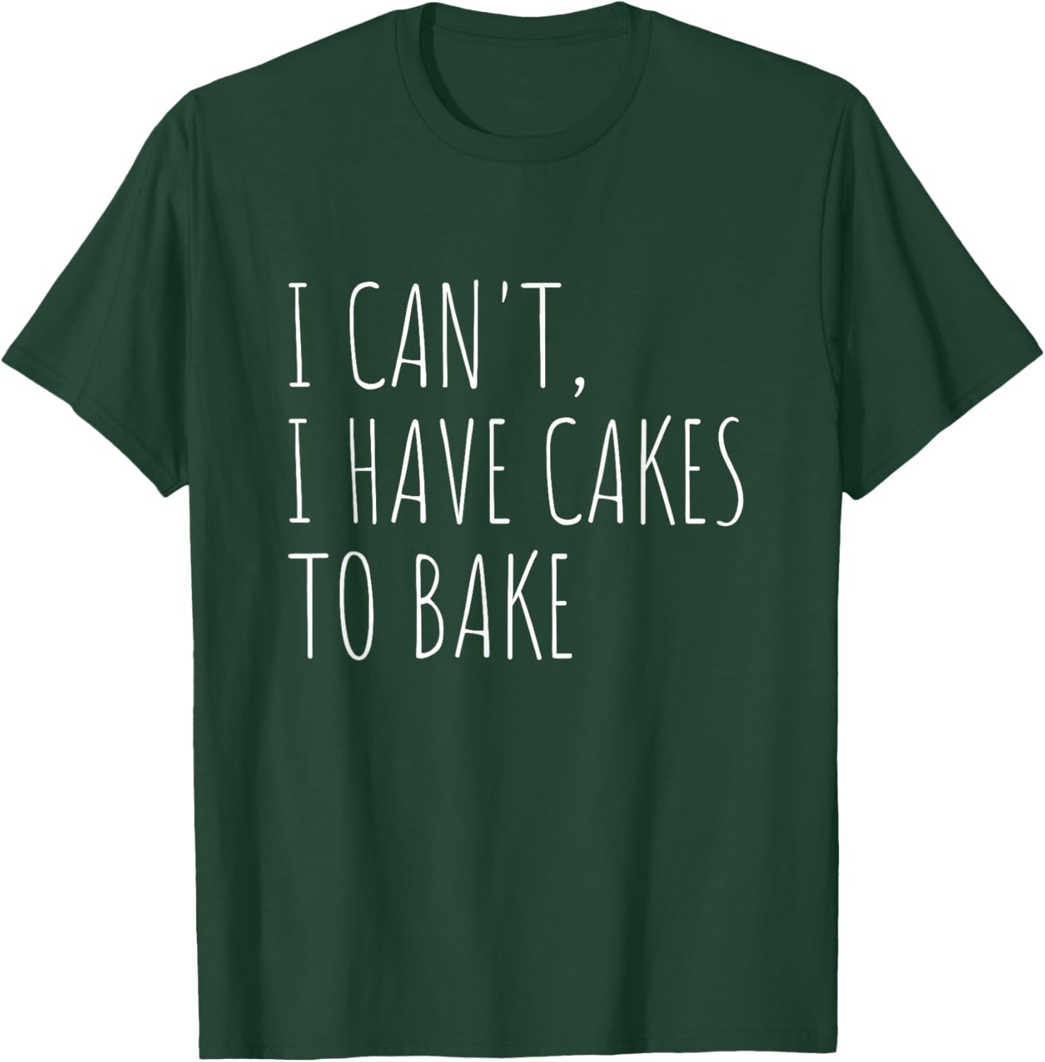 I Can't I Have Cakes to Bake Funny Cake Baker T-Shirt - T-Shirt | Forest