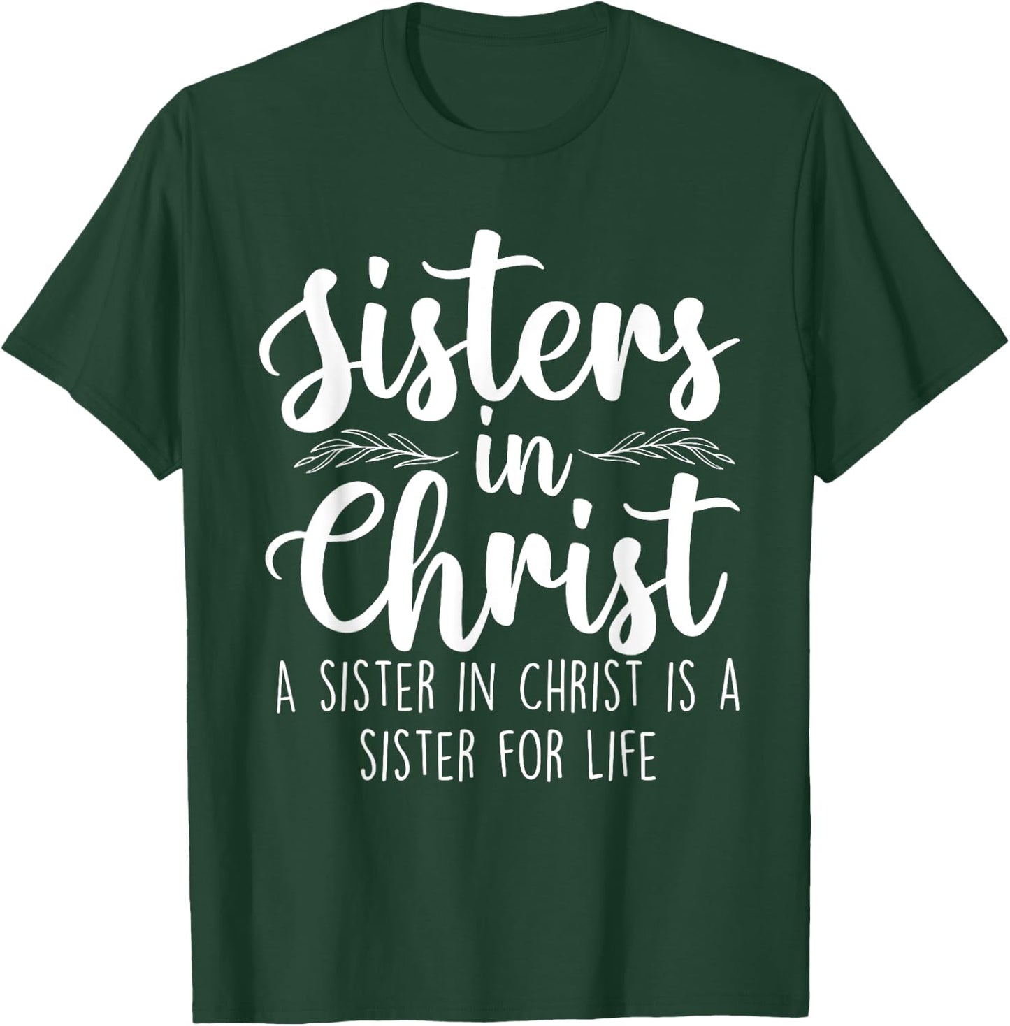 Sisters In Christ - Christian Faith Jesus Christ Religious T-Shirt - T-Shirt | Forest