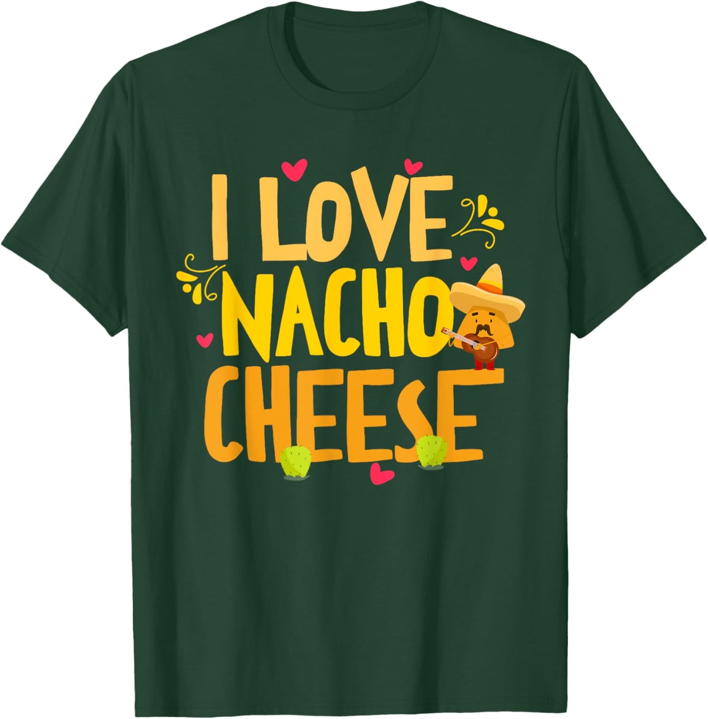 I Love Nacho Cheese Mexican Funny Cinco de Mayo Cheese Lover T-Shirt - T-Shirt | Forest