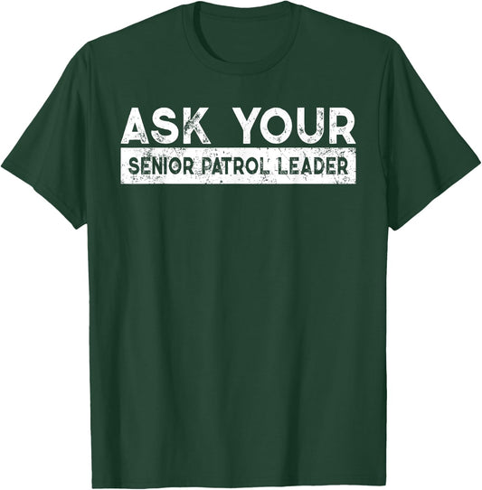 Ask Your Senior Patrol Leader Scout Camp Camping Hiking Cool T-Shirt - T-Shirt | Forest