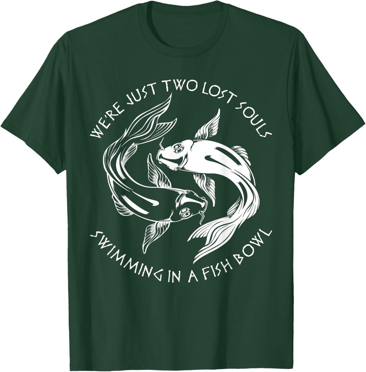 We're Just Two Lost Souls Swimming In A Fish Bowl Love Fan T-Shirt - T-Shirt | Forest