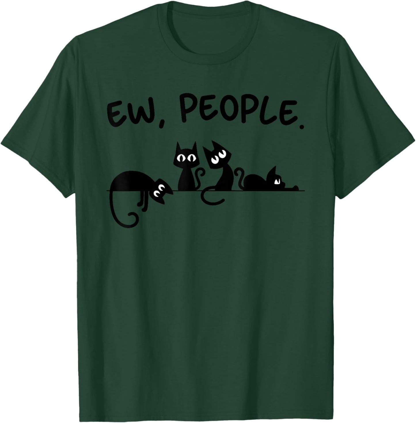 Black Cat Ew People Meowy Funny Cat Lover, Cat Dad, Cat Mom T-Shirt - T-Shirt | Forest