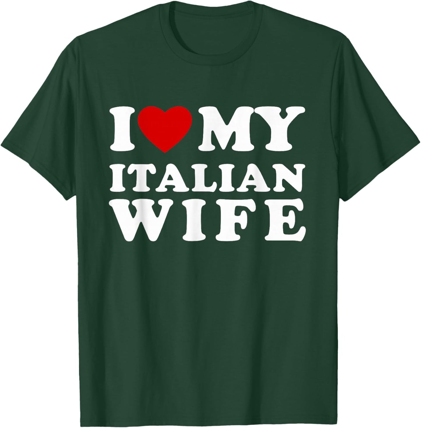 I Love My Italian Wife I Heart My Italian Wife T-Shirt - T-Shirt | Forest