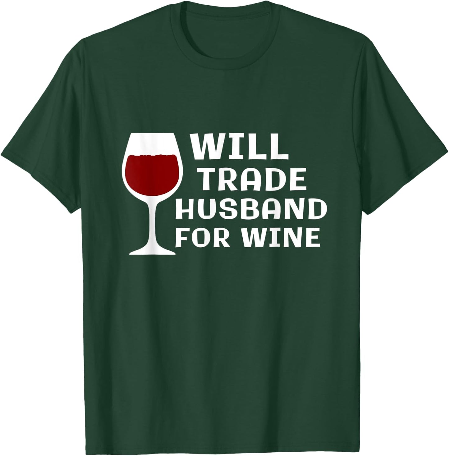 Will Trade Husband for Wine Funny Wine Lover Wine Taster T-Shirt - T-Shirt | Forest