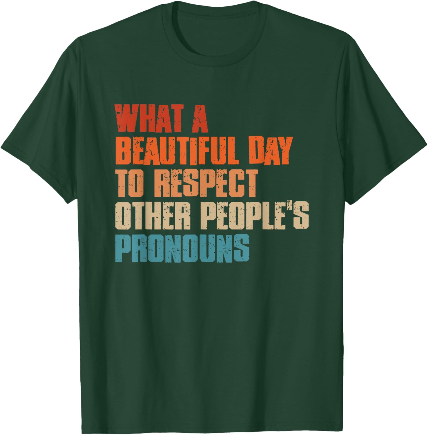 What A Beautiful Day To Respect Other People's Pronouns T-Shirt - T-Shirt | Forest