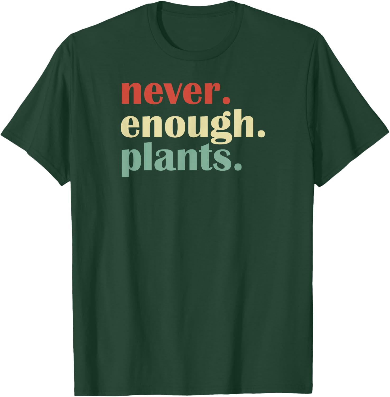Funny Plant Lover Never Enough Plants T-Shirt - T-Shirt | Forest