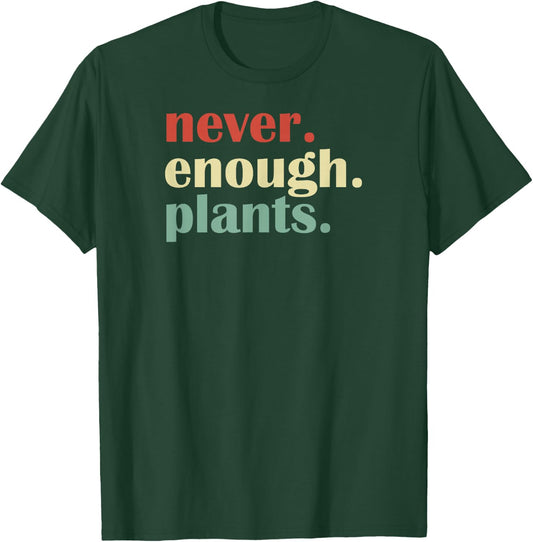 Funny Plant Lover Never Enough Plants T-Shirt - T-Shirt | Forest