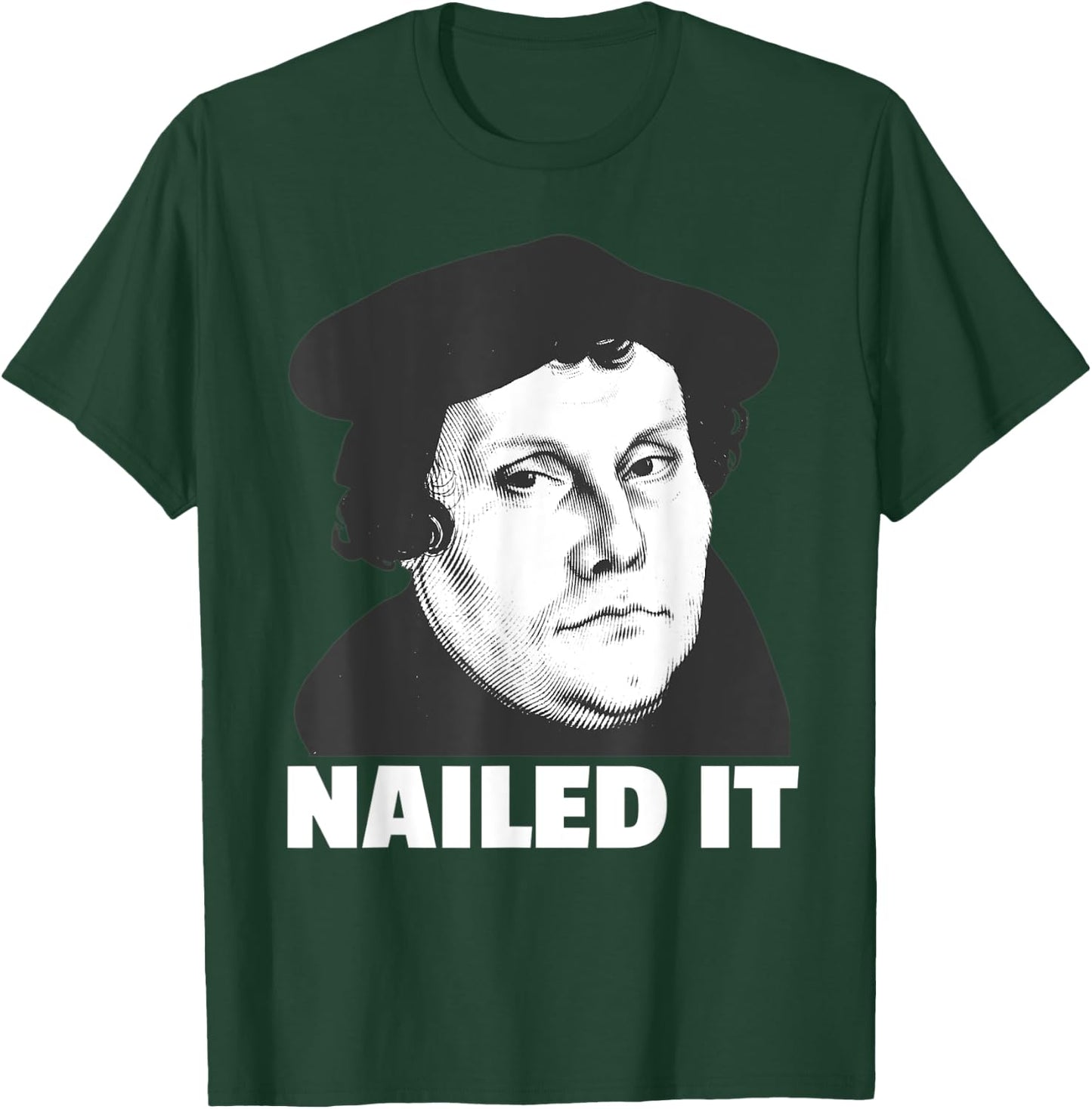 Martin Luther Nailed It Reformation Day Reformed Christian T-Shirt - T-Shirt | Forest
