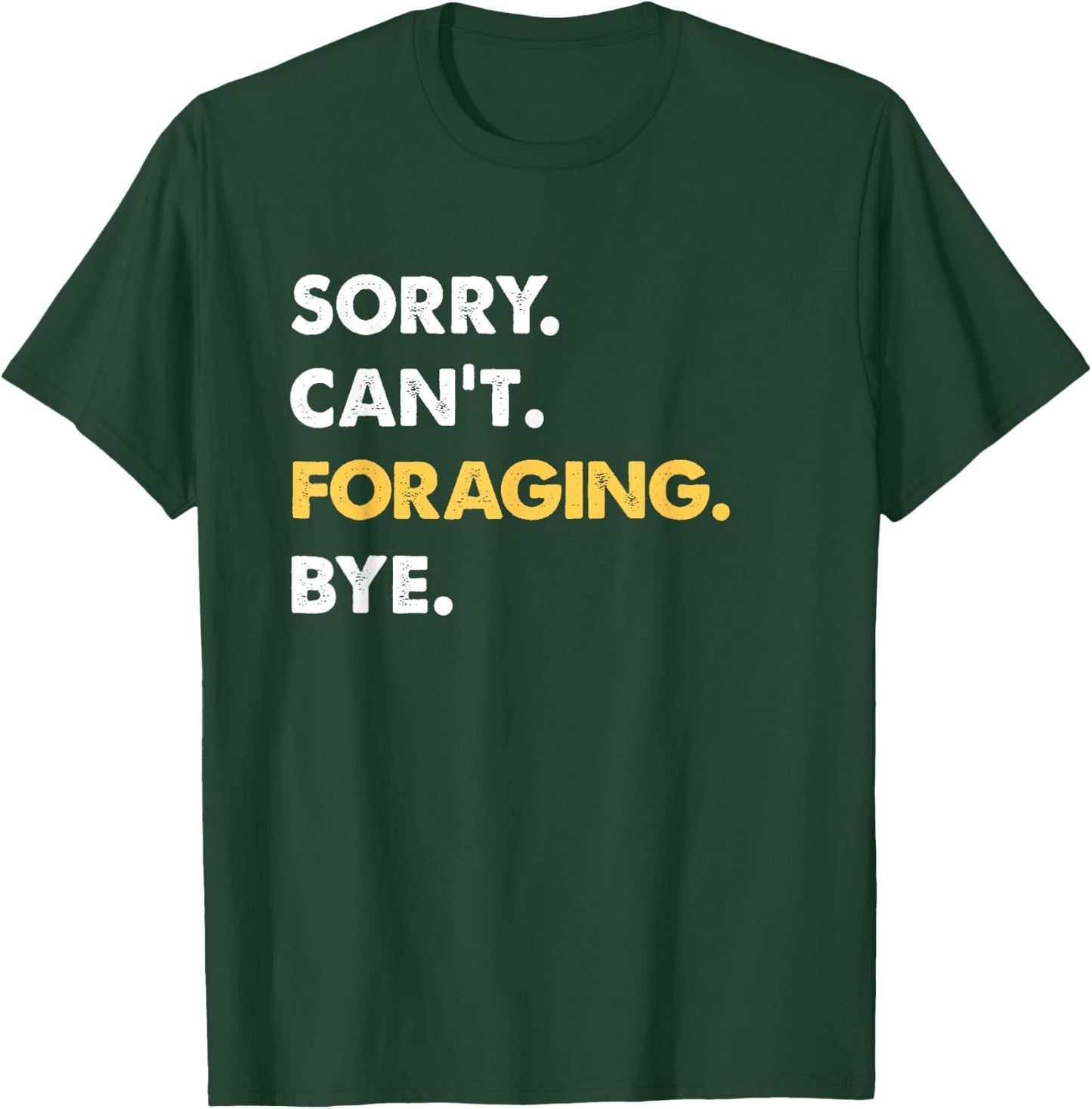 Sorry Can't Foraging Bye Funny Foraging T-Shirt - T-Shirt | Forest