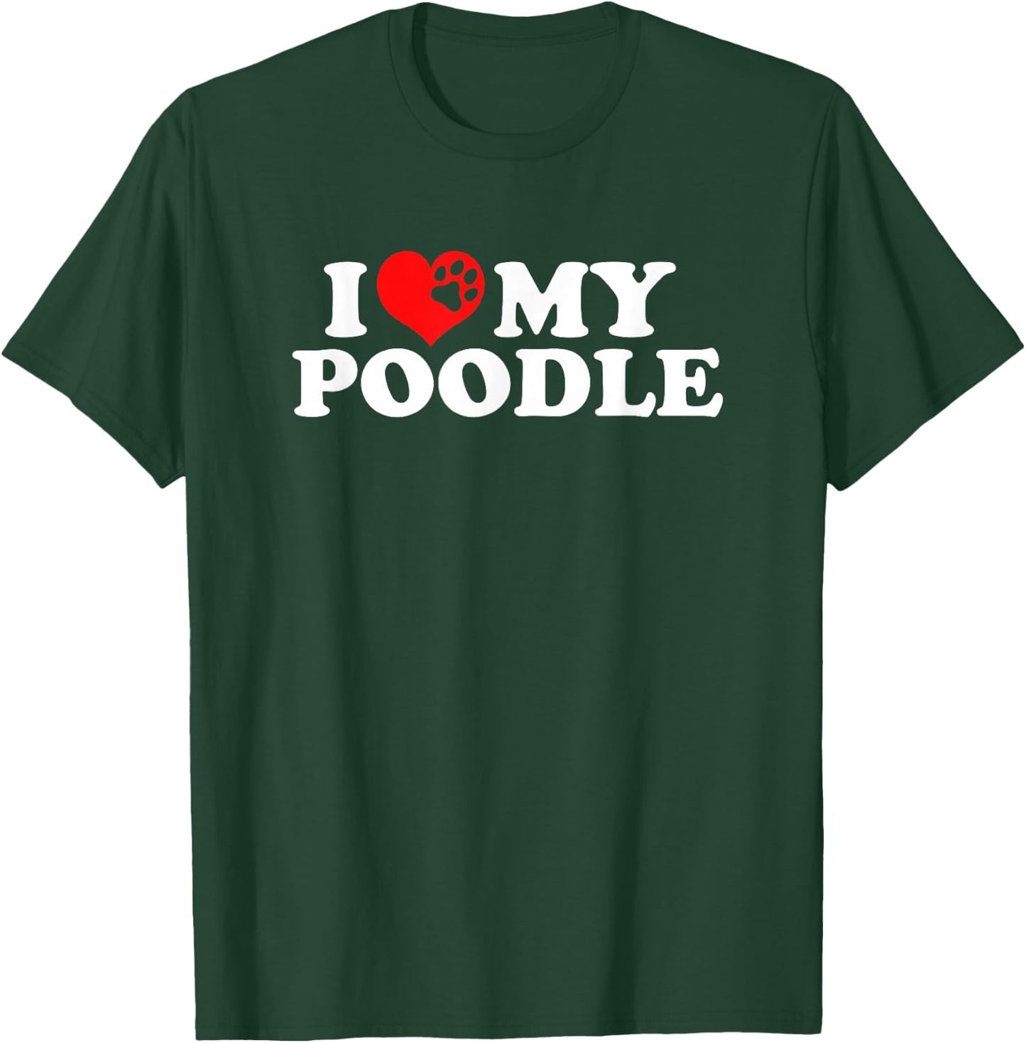 I Love My Poodle T-Shirt - T-Shirt | Forest