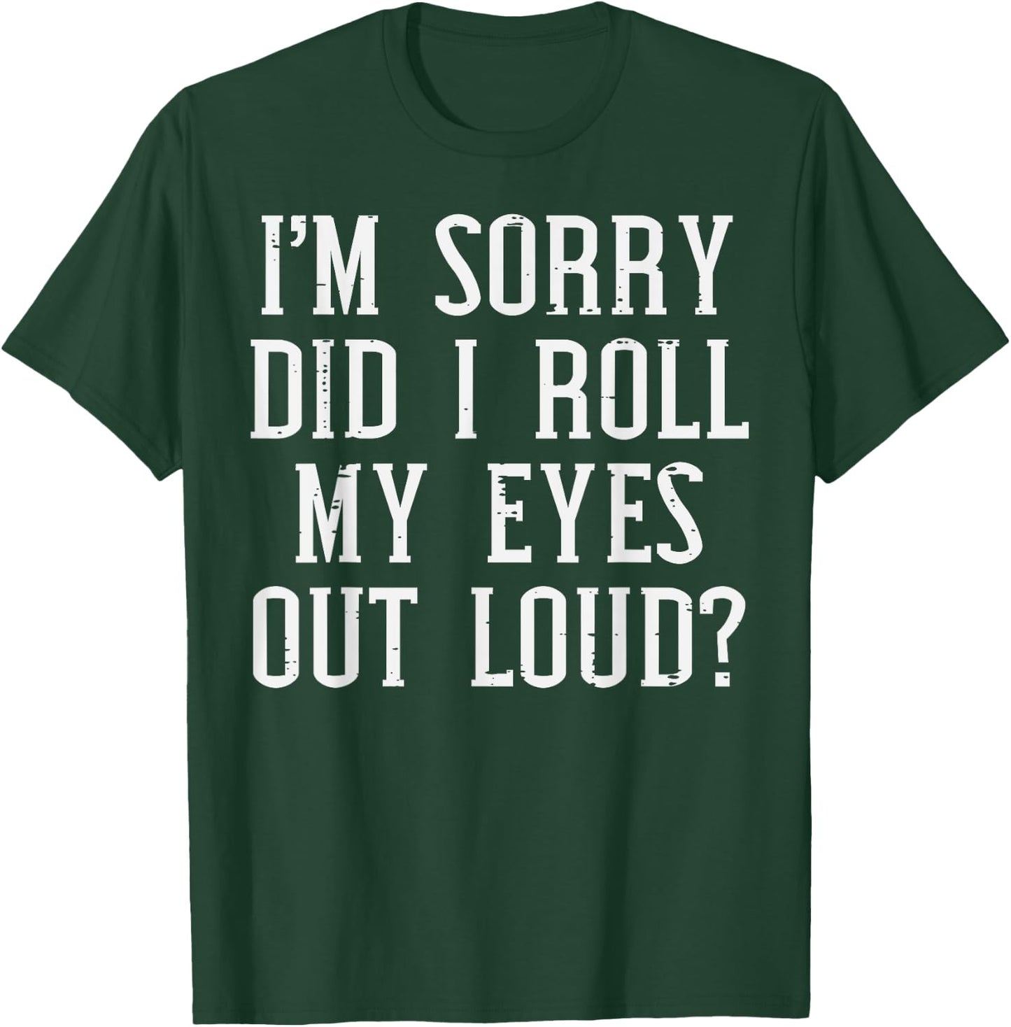 Sorry Did I Roll My Eyes Out Loud Funny Saying Sarcasm Women T-Shirt - T-Shirt | Forest