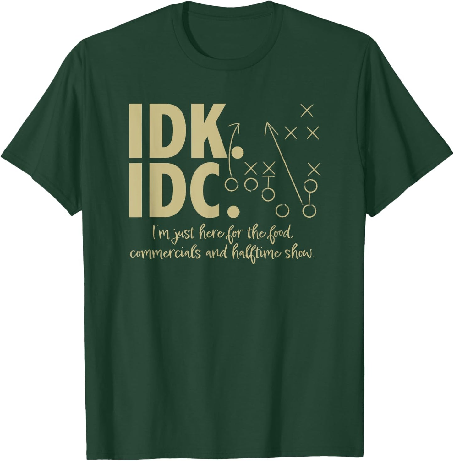 AS IDK IDC Football Here for the food, commercials T-Shirt - T-Shirt | Forest