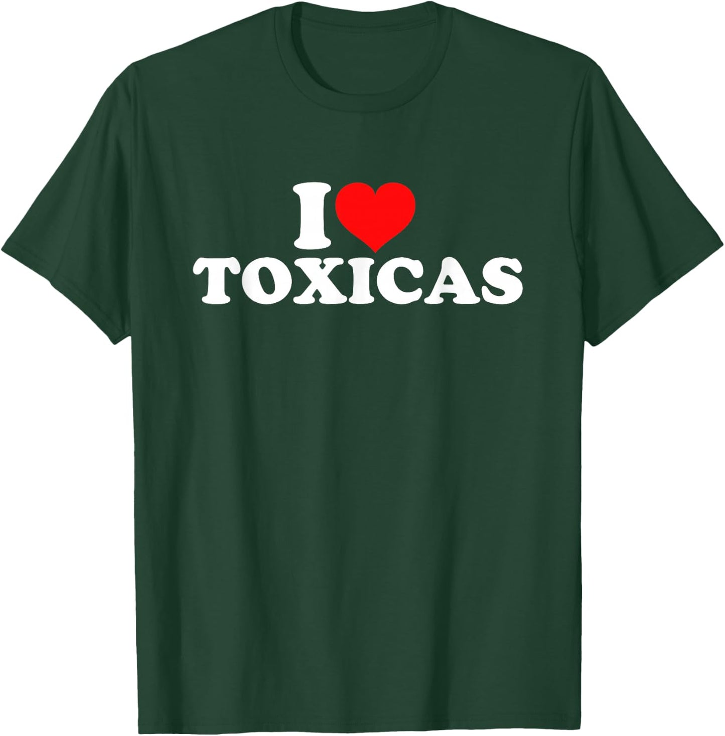 I Love Toxicas T-Shirt - T-Shirt | Forest