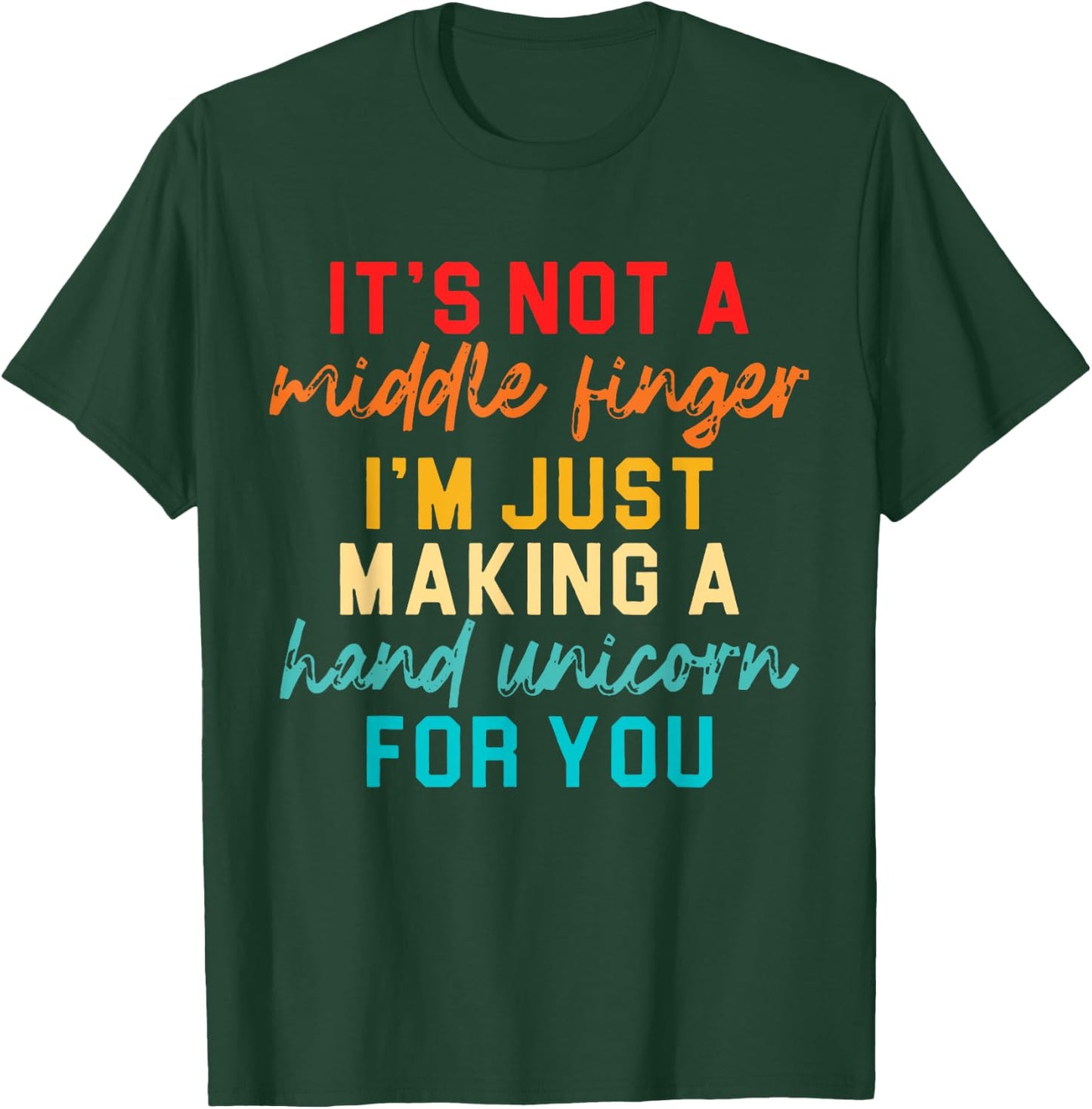 It's Not A Middle Finger I'm Just Making A Hand Unicorn T-Shirt - T-Shirt | Forest