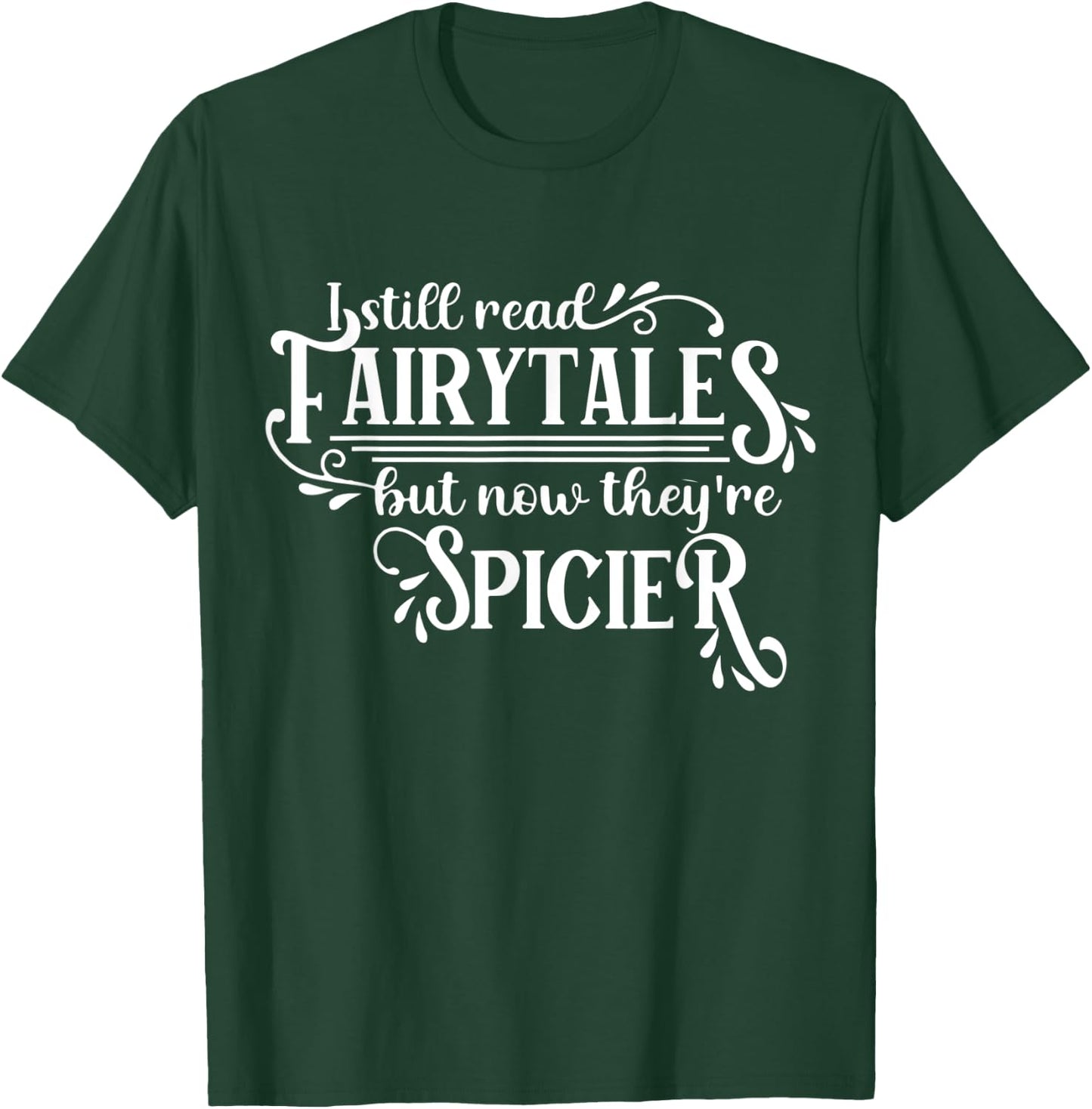 I Still Read Fairy Tales They're Just Dirtier Now Funny T-Shirt - T-Shirt | Forest