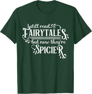 I Still Read Fairy Tales They're Just Dirtier Now Funny T-Shirt - T-Shirt | Forest