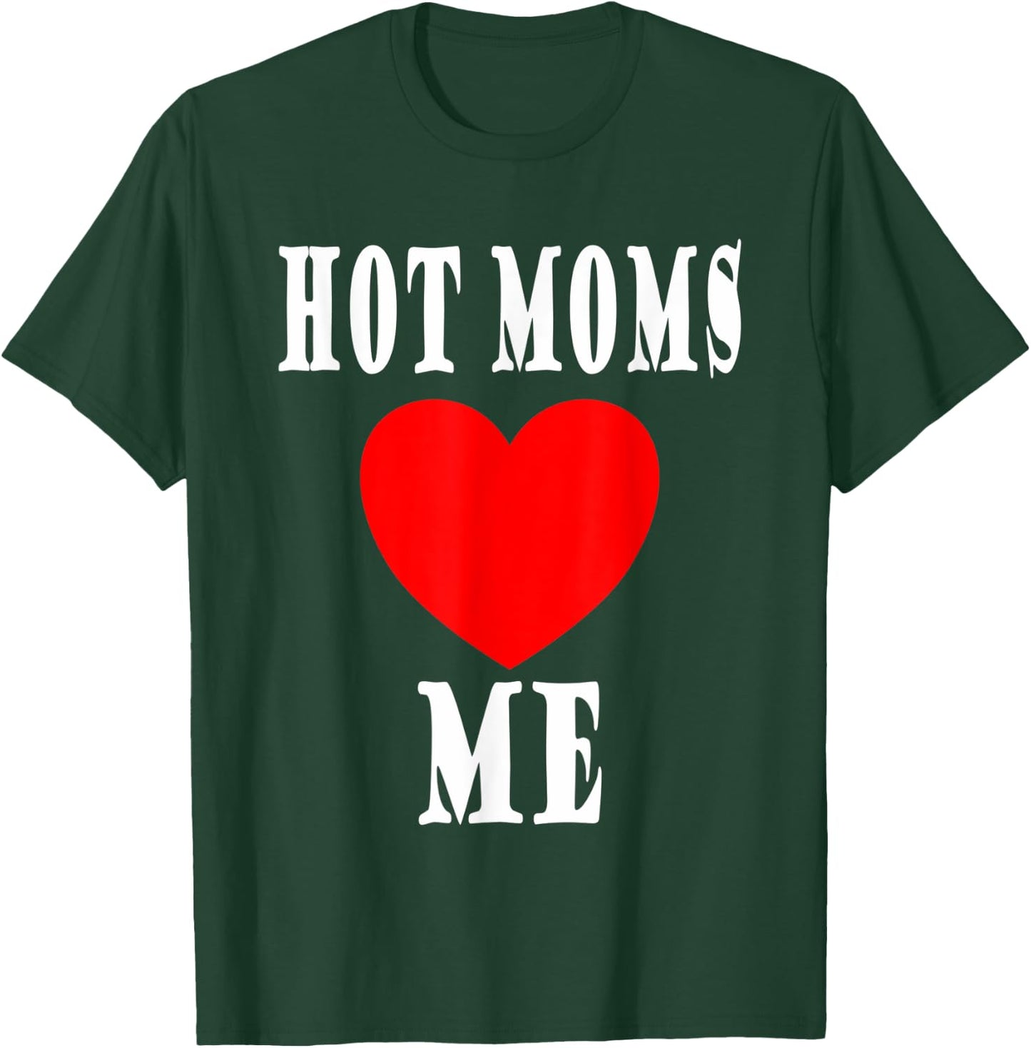 Mother I like to I love Milfs Hot Moms love me T-Shirt - T-Shirt | Forest