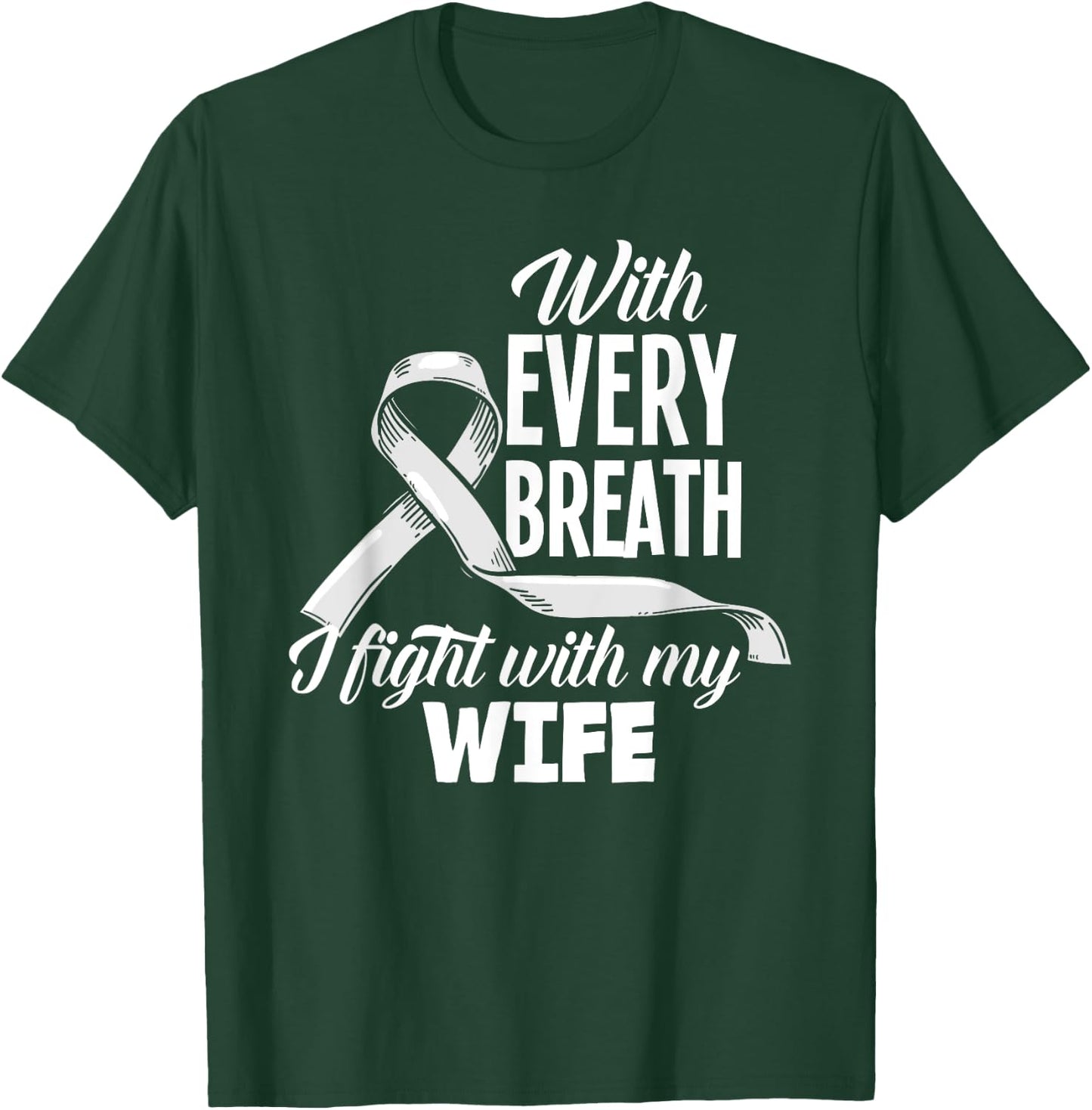 Every Breath I Fight With My Wife Lung Cancer Awareness T-Shirt - T-Shirt | Forest